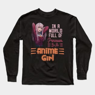 In a World full of Princesses Be an Anime Girl Long Sleeve T-Shirt